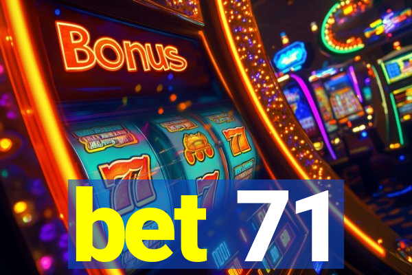 bet 71